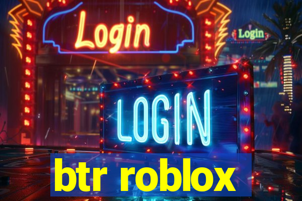 btr roblox